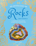 An Anthology of Rocks and Minerals: A Collection of Rocks, Minerals, and Gems from Around the World