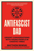 Antifascist Dad: Urgent Conversations with Young People in Chaotic Times