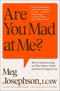 Are You Mad at Me?: How to Stop Focusing on What Others Think and Start Living for Yo