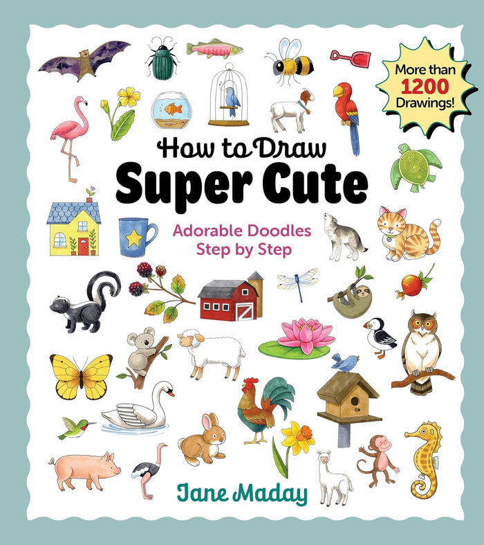 How to Draw Super Cute: Adorable Stuff Step by Step