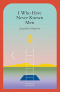 I Who Have Never Known Men