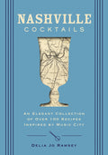 Nashville Cocktails: An Elegant Collection of Over 100 Recipes Inspired by Music City