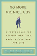 No More Mr Nice Guy: A Proven Plan for Getting What You Want in Love, Sex, and Life