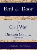 Peril at Every Door: The Civil War in Dickson County, Tennessee