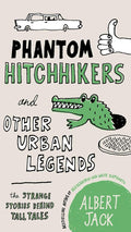 Phantom Hitchhikers and Other Urban Legends: The Strange Stories Behind Tall Tales