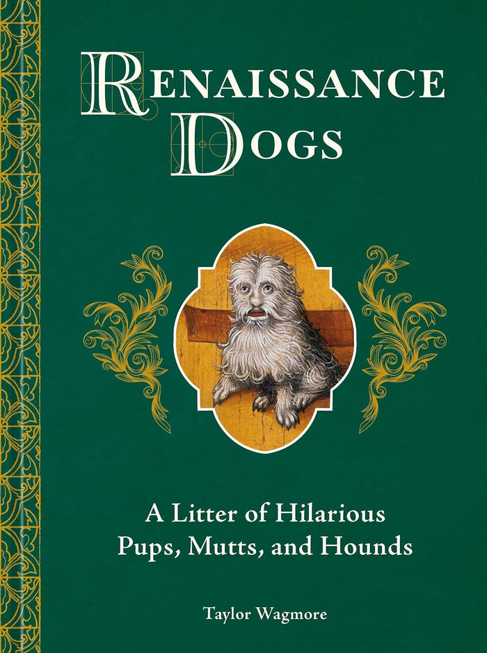 Renaissance Dogs: A Litter of Hilarious Pups, Mutts, and Hounds