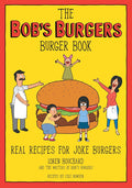 The Bob's Burgers Burger Book: Real Recipes for Joke Burgers