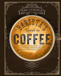 The Curious Barista's Guide to Coffee