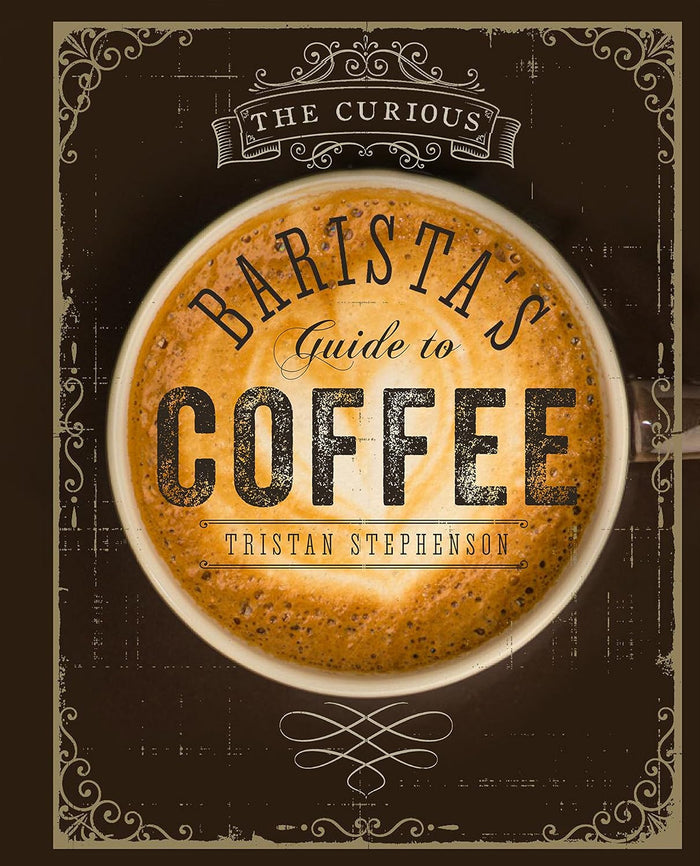 The Curious Barista's Guide to Coffee