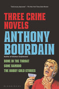 Three Crime Novels by Anthony Bourdain
